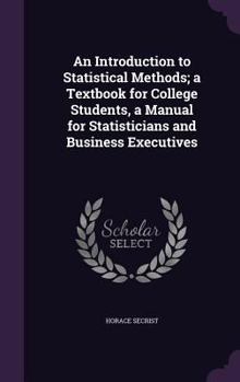 Hardcover An Introduction to Statistical Methods; a Textbook for College Students, a Manual for Statisticians and Business Executives Book