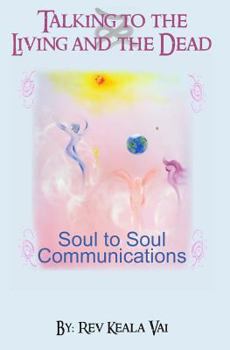 Talking to the Living and the Dead: Soul to Soul Communication