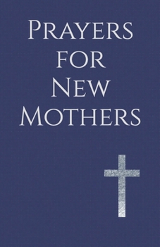 Prayers for New Mothers: Daily Strength for the Journey of Parenthood