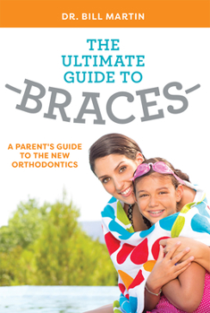 Paperback The Ultimate Guide to Braces: A Parent's Guide to the New Orthodontics Book