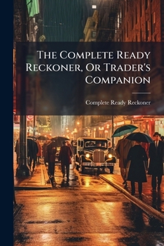 Paperback The Complete Ready Reckoner, Or Trader's Companion [Turkish] Book