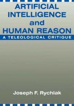 Hardcover Artificial Intelligence and Human Reason: A Teleological Critique Book