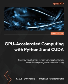 Paperback GPU-Accelerated Computing with Python 3 and CUDA: From low-level kernels to real-world applications in scientific computing and machine learning Book