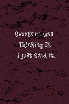 Everyone was Thinking It. I just Said It.: Coworker Notebook,  Lined Blank Notebook Journal.6 x 9, 110 Pages