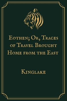 Paperback Eothen; Or, Traces of Travel Brought Home from the East: Premium Edition Book