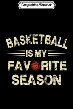 Composition Notebook: Basketball Is My Favorite Season For Basketball Lovers Pullover Hoodie Journal/Notebook Blank Lined Ruled 6x9 100 Pages