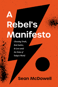 Paperback A Rebel's Manifesto: Choosing Truth, Real Justice, and Love Amid the Noise of Today's World Book