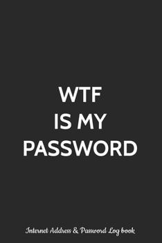 Paperback WTF Is My Password Internet Address & Password Log Book: Logbook, Alphabetized AZ Manager Notebook for Username, Website Login and Email Alphabetical Book