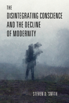 Hardcover The Disintegrating Conscience and the Decline of Modernity Book