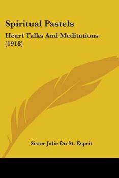 Paperback Spiritual Pastels: Heart Talks And Meditations (1918) Book
