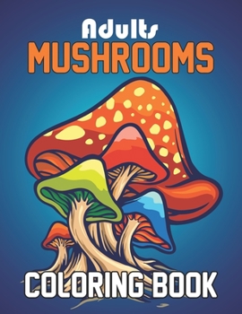 Paperback Adults Mushrooms Coloring Book: Mushroom Farm Farming Gifts Coloring Activity Book for Adults - Birthday Gifts for Mushroom Lovers, Magical Mushroom C Book