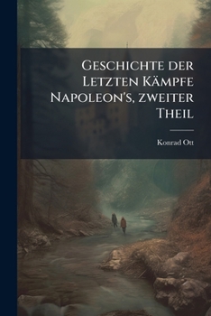 Paperback Geschichte der Letzten Kämpfe Napoleon's, zweiter Theil [German] Book