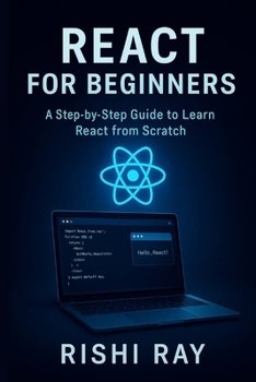 Paperback React for Beginners: A Step-by-Step Guide to Learn React from Scratch: Master the Fundamentals of Modern Frontend Development Using React, JSX, Compon Book