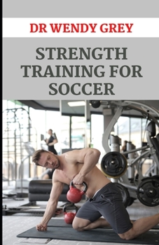 Paperback Strength Training For Soccer: Learn Effective M&#1077;th&#1086;d&#1109; to Im&#1088;r&#1086;v&#1077; St&#1072;m&#1110;n&#1072; and Endurance F&#1086 Book