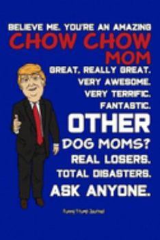 Funny Trump Journal: Pro Trump Gag Gifts for Chow Chow Dog Mom (6x9 Chow Chow Journal)