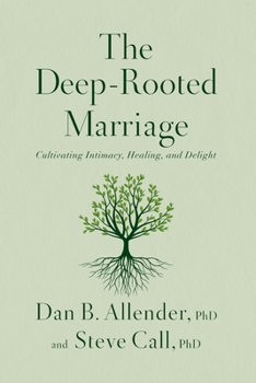 Paperback The Deep-Rooted Marriage: Cultivating Intimacy, Healing, and Delight Book