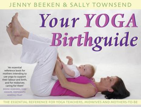 Paperback Your Yoga Birthguide: The Essential Reference for Yoga Teachers, Midwives and Mothers-To-Be Book
