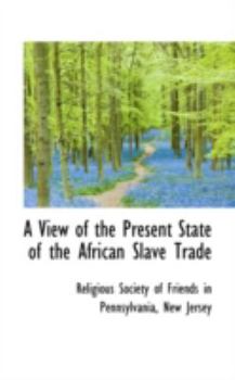 Paperback A View of the Present State of the African Slave Trade Book