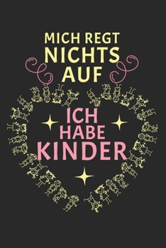 Mich regt nichts auf, ich habe Kinder: ANGST TAGEBUCH - Angsttagebuch - Notizbuch mit 100 gepunktete Seiten für alle Notizen, Listen, Termine, ... sonst noch Angst macht! (German Edition)