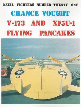 Naval Fighters, Number Twenty One: Chance Vought V-173 & XF5U-1 Flying Pancakes - Book #21 of the Naval Fighters