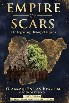 EMPIRE OF SCARS: T H E L E G E N D A R Y H I S T O R Y O F N I G E R I A