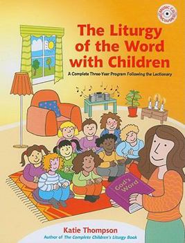 Paperback The Liturgy of the Word with Children: A Complete Three-Year Program Following the Lectionary [With CDROM] Book