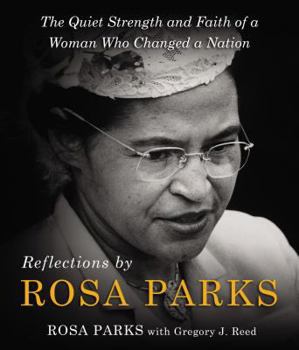Hardcover Reflections by Rosa Parks: The Quiet Strength and Faith of a Woman Who Changed a Nation Book