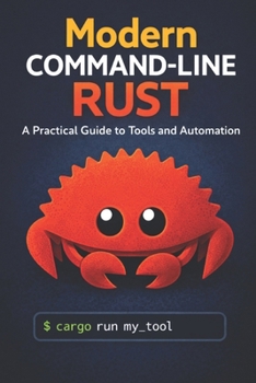 Paperback Modern Command-Line Rust: A Practical Guide to Tools and Automation Book