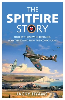 Paperback The Spitfire Story: Told by Those Who Designed, Maintained and Flew the Iconic Plane Book