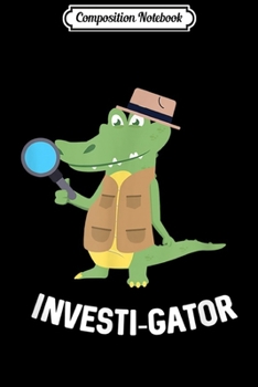 Composition Notebook: Investi-Gator Alligator In A Vest Funny Reptile Pun  Journal/Notebook Blank Lined Ruled 6x9 100 Pages