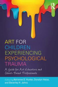 Paperback Art for Children Experiencing Psychological Trauma: A Guide for Art Educators and School-Based Professionals Book