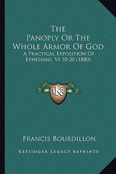 Paperback The Panoply Or The Whole Armor Of God: A Practical Exposition Of Ephesians, VI 10-20 (1880) Book