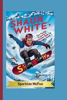 Paperback Shaun White: The Flying Tomato's Awesome Ride to Olympic Gold Book