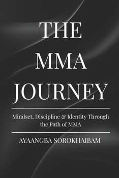 Paperback The Mma Journey: Mindset, Discipline & Identity Through the Path of MMA Book