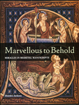 Hardcover Marvellous to Behold: Miracles in Illuminated Manuscripts Book