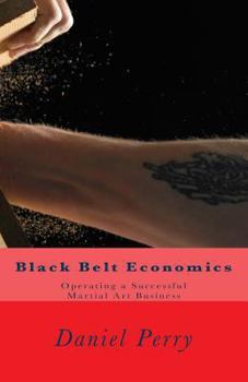 Paperback Black Belt Economics: Operating a Successful Martial Art Business Book