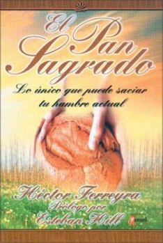 Paperback El Pan Sagrado: Lo Unico Que Puede Saciar Tu Hambre Actual [Spanish] Book