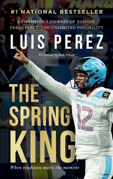 Hardcover The Spring King: A Champion’s Journey of Passion, Persistence, and Unlimited Possibility Book