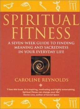 Paperback Spiritual Fitness: A Seven Week Guide to Finding Meaning and Sacredness in Your Everyday Life Book