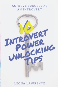Paperback 10 Introvert Power Unlocking Tips: Achieve Success As An Introvert Book