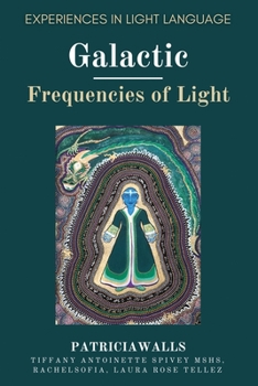 Paperback Galactic Frequencies of Light: Experiences in Light Language Book