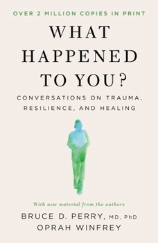 Paperback What Happened to You?: Conversations on Trauma, Resilience, and Healing Book