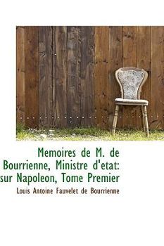 Paperback M Moires de M. de Bourrienne, Ministre D' Tat: Sur Napol On, Tome Premier Book