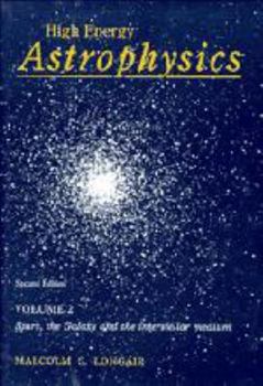 Hardcover High Energy Astrophysics: Volume 2, Stars, the Galaxy and the Interstellar Medium Book