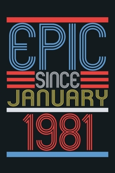 Epic since january 1981: blank lined notebook / journal (6x9) to offer as 39th Birthday Gift Idea for Women And Men anniversary