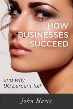 Paperback How Businesses Succeed: And Why 90 Percent Fail Book