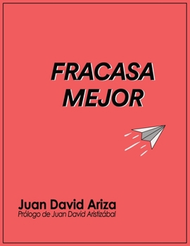 Fracasa Mejor: Las verdades detrás del fracaso de un millenial