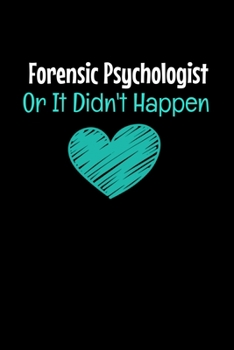 Forensic Psychologist Or It Didn't Happen: Blank Lined Journal Gift For Forensic Psychologist