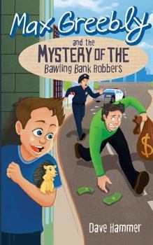 Paperback Max Greebly and the Mystery of the Bawling Bank Robbers Book