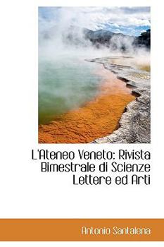L' Ateneo Veneto : Rivista Bimestrale di Scienze Lettere ed Arti